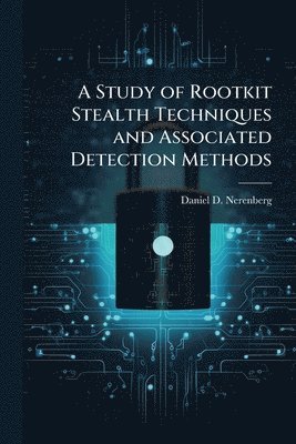 bokomslag A Study of Rootkit Stealth Techniques and Associated Detection Methods