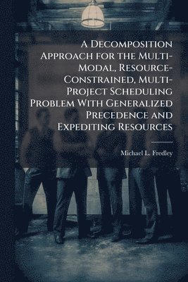 Decomposition Approach for the Multi-Modal, Resource-Constrained, Multi-Project Scheduling Problem With Generalized Precedence and Expediting Resources