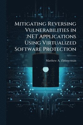 bokomslag Mitigating Reversing Vulnerabilities in .NET Applications Using Virtualized Software Protection