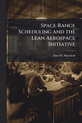 bokomslag Space Range Scheduling and the Lean Aerospace Initiative