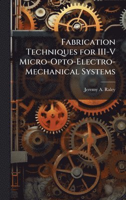bokomslag Fabrication Techniques for III-V Micro-Opto-Electro-Mechanical Systems