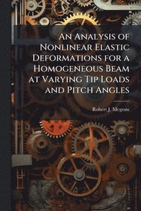 bokomslag An Analysis of Nonlinear Elastic Deformations for a Homogeneous Beam at Varying Tip Loads and Pitch Angles