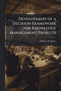bokomslag Development of a Decision Framework for Knowledge Management Projects