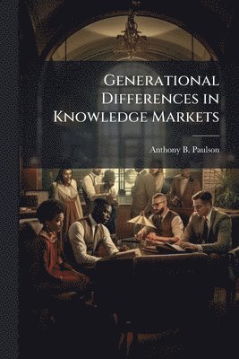 bokomslag Generational Differences in Knowledge Markets