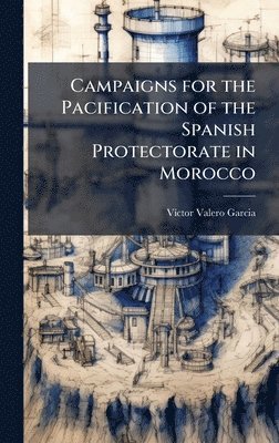 bokomslag Campaigns for the Pacification of the Spanish Protectorate in Morocco