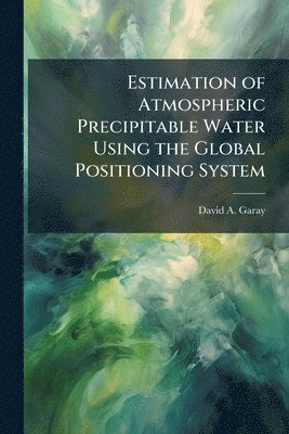 bokomslag Estimation of Atmospheric Precipitable Water Using the Global Positioning System
