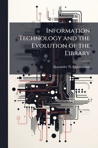 bokomslag Information Technology and the Evolution of the Library