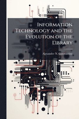bokomslag Information Technology and the Evolution of the Library