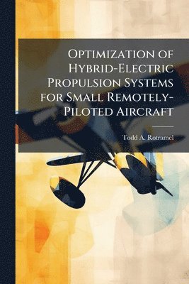 bokomslag Optimization of Hybrid-Electric Propulsion Systems for Small Remotely-Piloted Aircraft