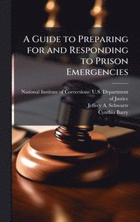 bokomslag A Guide to Preparing for and Responding to Prison Emergencies