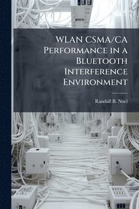 bokomslag WLAN CSMA/CA Performance in a Bluetooth Interference Environment