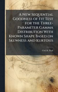 bokomslag A New Sequential Goodness of Fit Test for the Three-Parameter Gamma Distribution With Known Shape Based on Skewness and Kurtosis