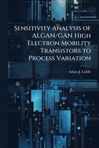 bokomslag Sensitivity Analysis of ALGAN/GAN High Electron Mobility Transistors to Process Variation
