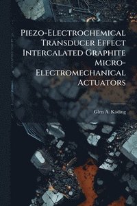 bokomslag Piezo-Electrochemical Transducer Effect Intercalated Graphite Micro-Electromechanical Actuators
