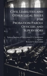 bokomslag Civil Liabilities and Other Legal Issues for Probation/Parole Officers and Supervisors
