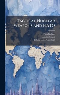 bokomslag Tactical Nuclear Weapons and NATO