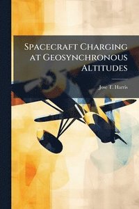 bokomslag Spacecraft Charging at Geosynchronous Altitudes