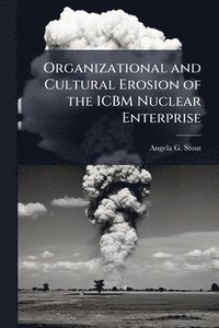 bokomslag Organizational and Cultural Erosion of the ICBM Nuclear Enterprise