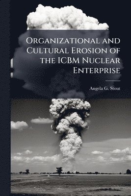 bokomslag Organizational and Cultural Erosion of the ICBM Nuclear Enterprise