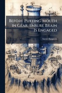 bokomslag Before Putting Mouth in Gear, Ensure Brain Is Engaged