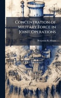 bokomslag Concentration of Military Force in Joint Operations