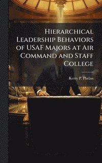 bokomslag Hierarchical Leadership Behaviors of USAF Majors at Air Command and Staff College