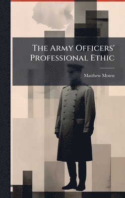 Matthew Moten - Army Officers' Professional Ethic, Inbunden