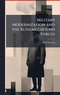 bokomslag Military Modernization and the Russian Ground Forces