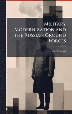 bokomslag Military Modernization and the Russian Ground Forces