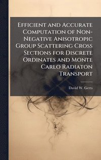 bokomslag Efficient and Accurate Computation of Non-Negative Anisotropic Group Scattering Cross Sections for Discrete Ordinates and Monte Carlo Radiaton Transpo
