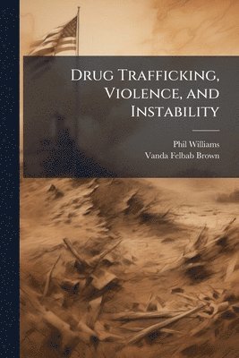 Phil Williams, Vanda Felbab-Brown - Drug Trafficking, Violence, and Instability, Häftad