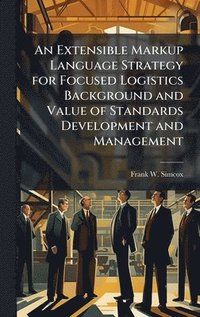 bokomslag Extensible Markup Language Strategy for Focused Logistics Background and Value of Standards Development and Management
