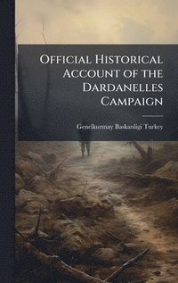 bokomslag Official Historical Account of the Dardanelles Campaign