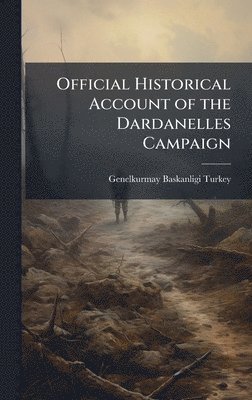 bokomslag Official Historical Account of the Dardanelles Campaign