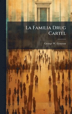George W Grayson - La Familia Drug Cartel, Inbunden
