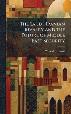 bokomslag The Saudi-Iranian Rivalry and the Future of Middle East Security