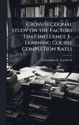 bokomslag Cross-Sectional Study on the Factors That Influence E-Learning Course Completion Rates