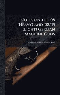 bokomslag Notes on the '08 (Heavy) and '08/'15 (Light) German Machine Guns
