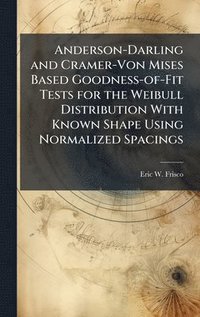 bokomslag Anderson-Darling and Cramer-Von Mises Based Goodness-of-Fit Tests for the Weibull Distribution With Known Shape Using Normalized Spacings