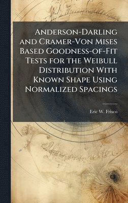 bokomslag Anderson-Darling and Cramer-Von Mises Based Goodness-of-Fit Tests for the Weibull Distribution With Known Shape Using Normalized Spacings