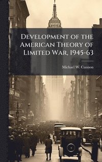 bokomslag Development of the American Theory of Limited War, 1945-63