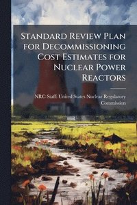 bokomslag Standard Review Plan for Decommissioning Cost Estimates for Nuclear Power Reactors