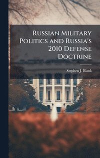 bokomslag Russian Military Politics and Russia's 2010 Defense Doctrine