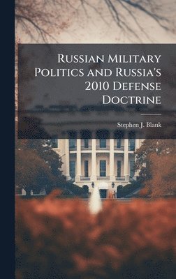 bokomslag Russian Military Politics and Russia's 2010 Defense Doctrine