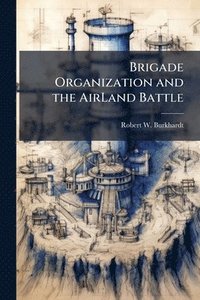 bokomslag Brigade Organization and the AirLand Battle