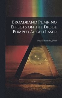 bokomslag Broadband Pumping Effects on the Diode Pumped Alkali Laser