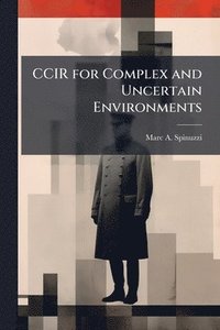 bokomslag CCIR for Complex and Uncertain Environments