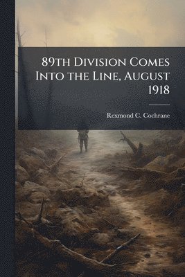 Rexmond C Cochrane, Rexmond C. Cochrane - 89th Division Comes Into the Line, August 1918, Häftad
