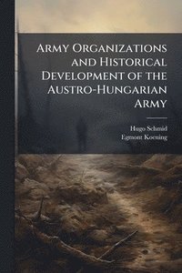 bokomslag Army Organizations and Historical Development of the Austro-Hungarian Army