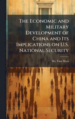 Economic and Military Development of China and Its Implications on U.S. National Security